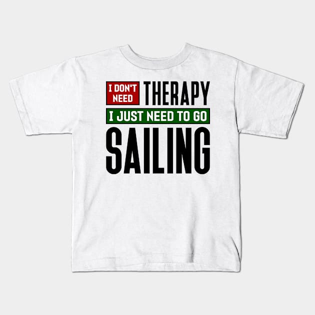 I don't need therapy, I just need to go sailing Kids T-Shirt by colorsplash